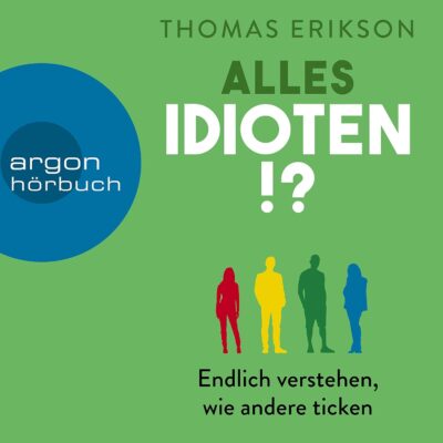 Alles Idioten!? Endlich verstehen, wie andere ticken